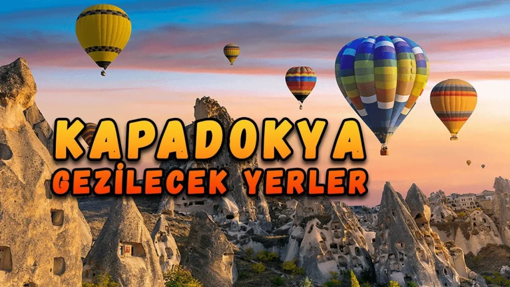 Kapadokya’da Gezilecek Yerler
