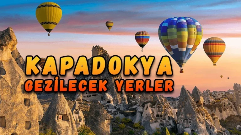 Kapadokya’da Gezilecek Yerler